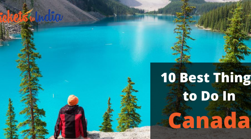 10 Best Things to Do In Canada