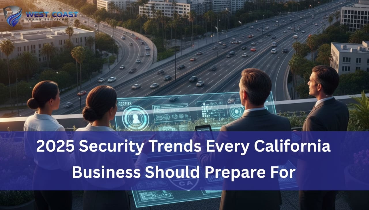 2025 Security Trends Every California Business Should Prepare For