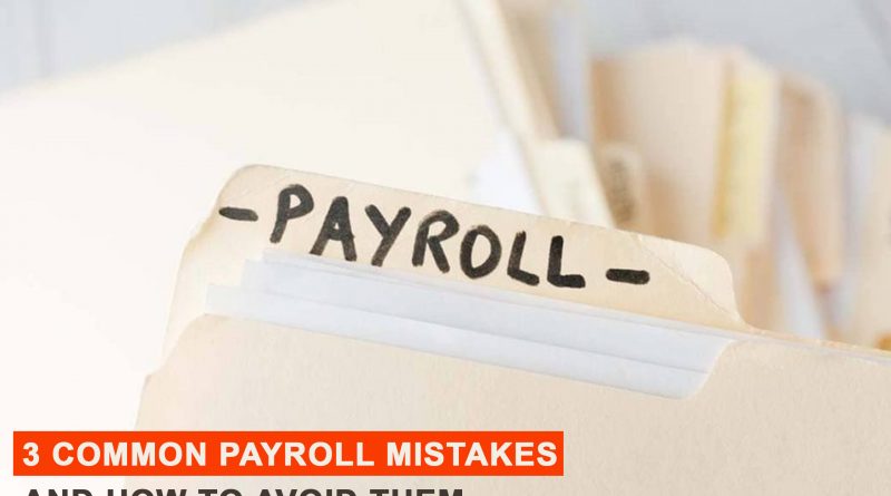 3 Common Payroll Mistakes And How To Avoid Them