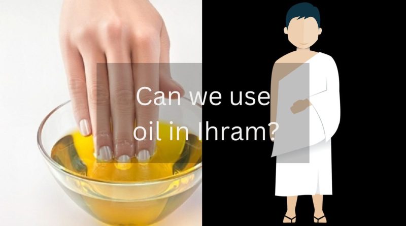 Can we use oil in Ihram?