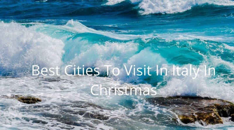 Best Cities To Visit In Italy In Christmas