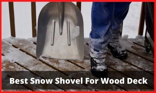 Best Snow Shovel For Wood Deck