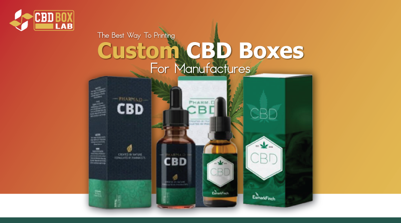 The Best Way To Printing The Custom CBD Boxes For Manufactures