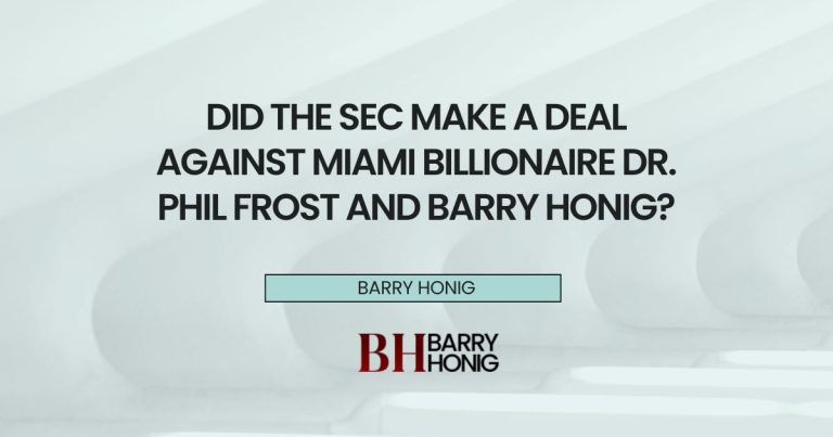 Did the SEC Make a Deal Against Miami Billionaire Dr. Phil Frost and Barry Honig