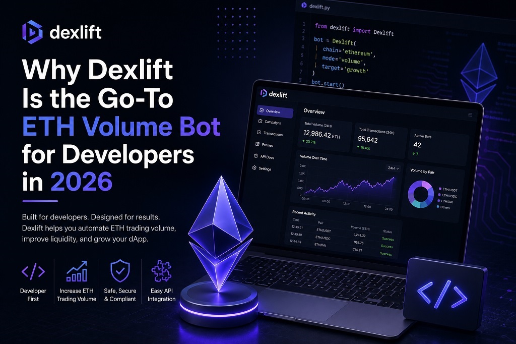 Why Dexlift Is the Go-To ETH Volume Bot for Ethereum Developers in 2026