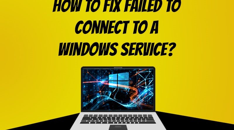 Failed to connect to a Windows service Windows 10