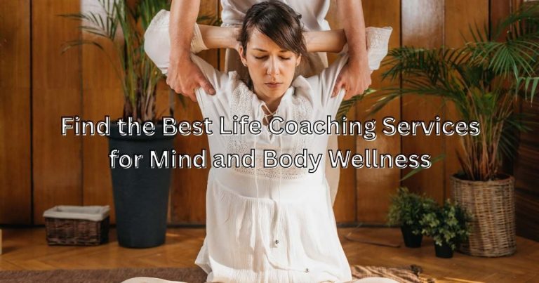 Find the Best Life Coaching Services for Mind and Body Wellness