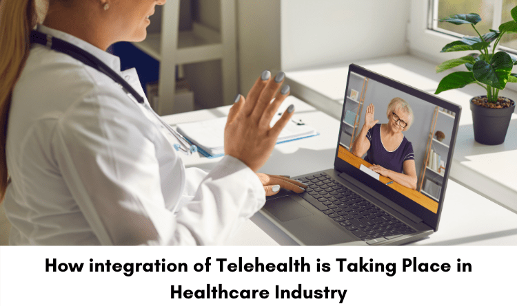 How integration of telehealth is taking place in healthcare industry