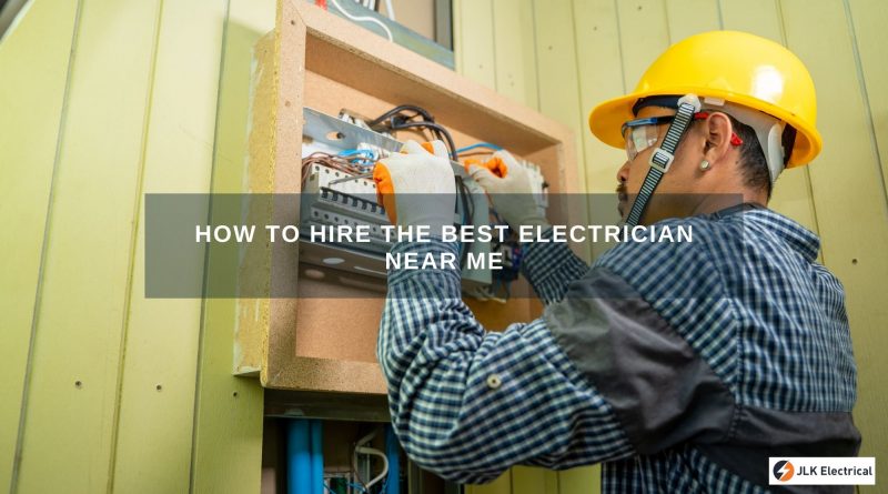 How to Hire the Best Electrician Near Me?