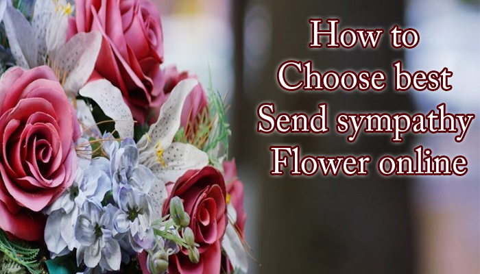 How to choose best and send sympathy flower online