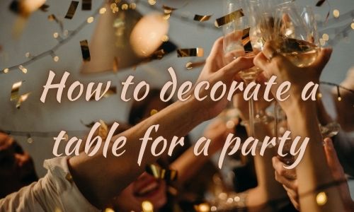 How to decorate a table for a party