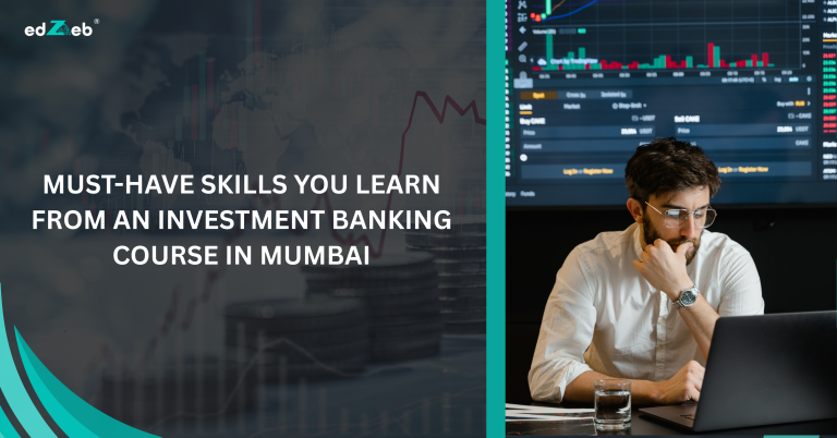 Must-Have Skills You Learn from an Investment Banking Course in Mumbai