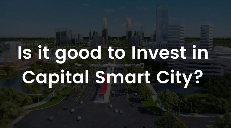 Is it good to Invest in Capital Smart City