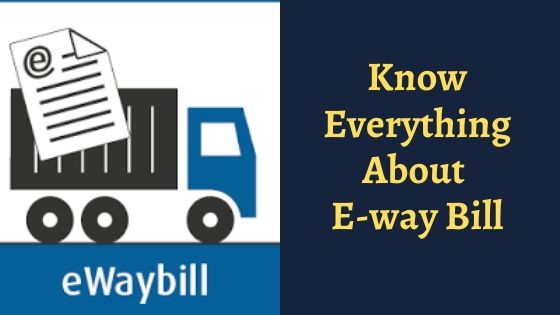 Know everything About E-way Bill