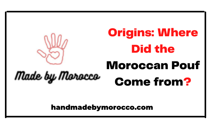 Origins Where Did the Moroccan Pouf Come from