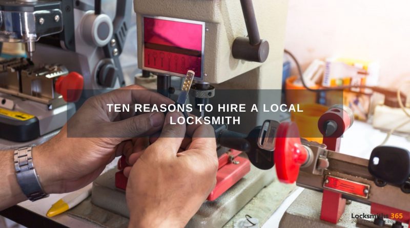 Ten Reasons to Hire a Local Locksmith