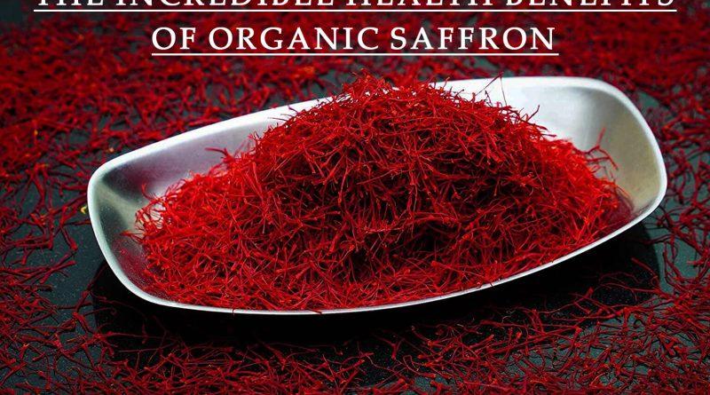The Incredible Health Benefits of Organic Saffron