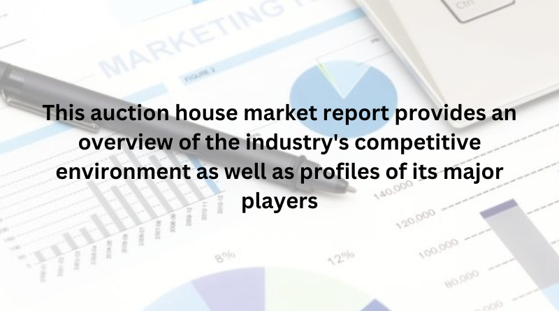 This auction house market report provides an overview of the industry's competitive environment as well as profiles of its major players