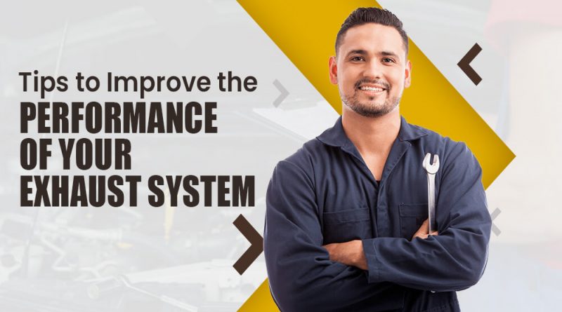 Tips to Improve the Performance of Your Exhaust System