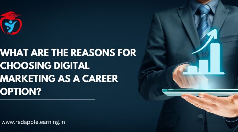 What are the reasons for choosing digital marketing as a career option