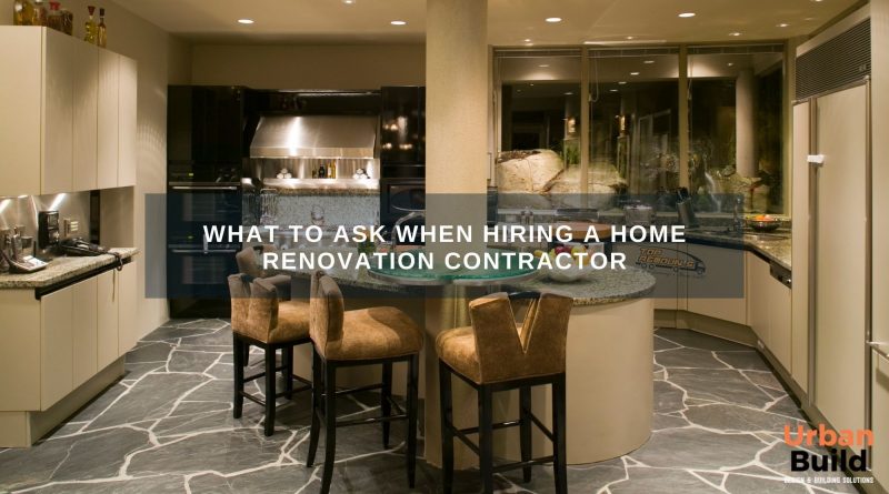 What to Ask When Hiring a Home Renovation Contractor