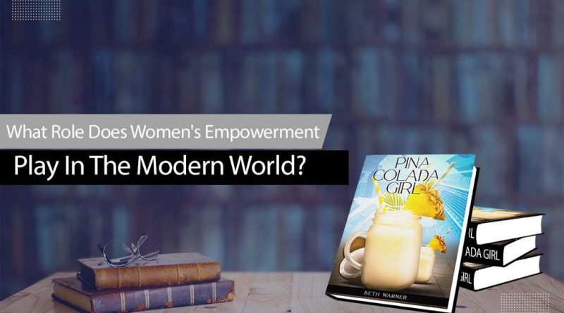 What Role Does Women's Empowerment Play In The Modern World?