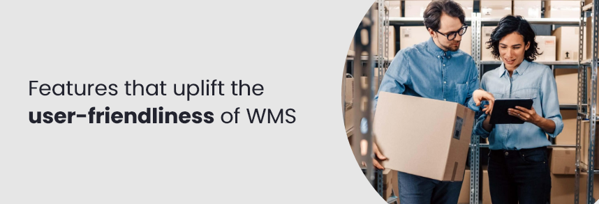 Features that uplift the user-friendliness of WMS