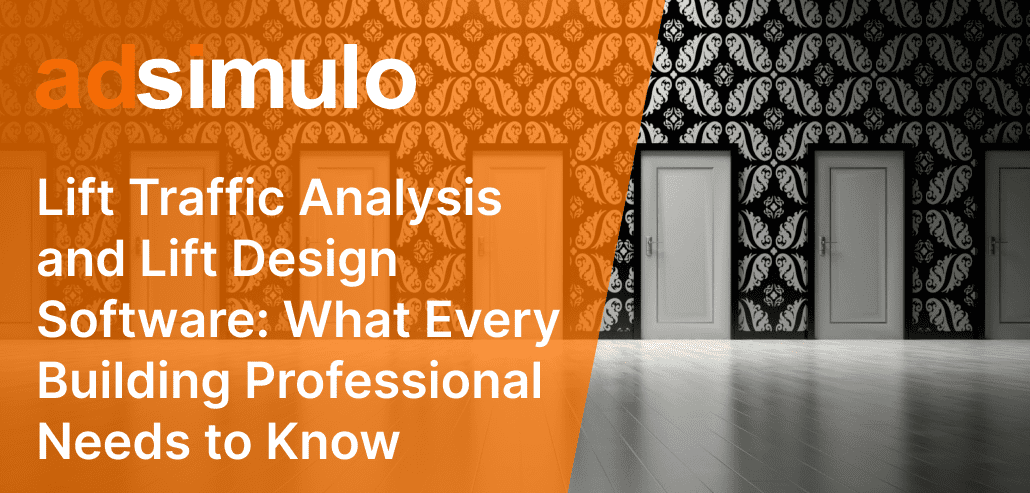 Lift Traffic Analysis and Lift Design Software: What Every Building Professional Needs to Know