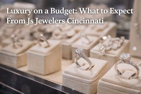 Luxury on a Budget: What to Expect From Js Jewelers Cincinnati