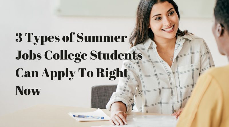 3 Types of Summer Jobs College Students Can Apply To Right Now