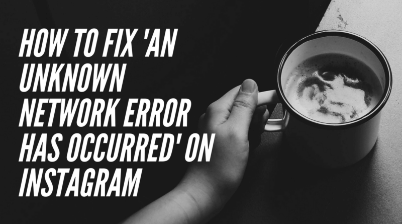 Instagram Unknown network error