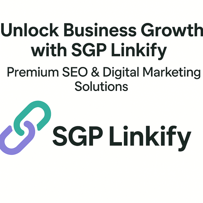 Unlock Business Growth with SGP Linkify – Premium SEO & Digital Marketing Solutions